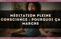 Méditation pleine conscience : pourquoi ça marche
