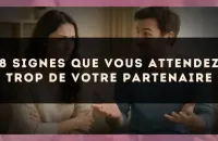 8 signes que vous attendez trop de votre partenaire