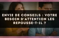 Envie de conseils : votre besoin d'attention les repousse-t-il ?