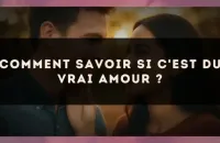 Comment savoir si c'est du vrai amour ?