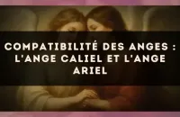 Compatibilité des anges : l'Ange Caliel et l'Ange Ariel