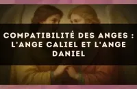 Compatibilité des anges : l'Ange Caliel et l'Ange Daniel