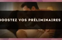 Boostez vos préliminaires !