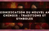 Signification du Nouvel An chinois : traditions et symboles
