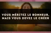🌱 Vous méritez le bonheur, mais vous devez le créer