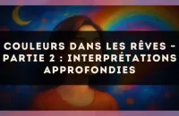 Couleurs dans les rêves – Partie 2 : interprétations approfondies