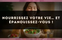 Nourrissez votre vie… et épanouissez-vous !