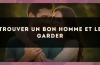 Trouver un bon homme et le garder