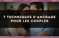 ⚓ 7 techniques d'ancrage pour les couples