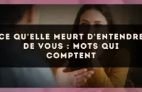 Ce qu'elle meurt d'entendre de vous : mots qui comptent