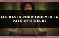 Les bases pour trouver la paix intérieure