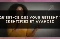 Qu'est-ce qui vous retient ? Identifiez et avancez