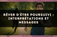 Rêver d'être poursuivi : interprétations et messages