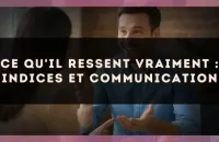 Ce qu'il ressent vraiment : indices et communication