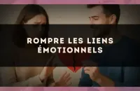 Rompre les liens émotionnels