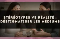 Stéréotypes vs réalité : déstigmatiser les médiums