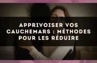 Apprivoiser vos cauchemars : méthodes pour les réduire