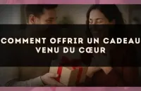 Comment offrir un cadeau venu du cœur