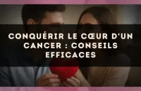 Conquérir le cœur d'un Cancer : conseils efficaces