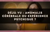 Déjà?vu : anomalie cérébrale ou expérience psychique ?