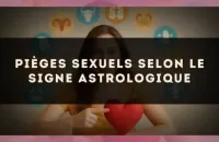 ♈️ Pièges sexuels selon le signe astrologique