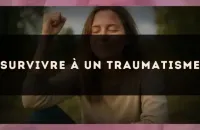 Survivre à un traumatisme