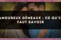 Amoureux Gémeaux : ce qu'il faut savoir