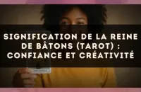Signification de la Reine de Bâtons (tarot) : confiance et créativité