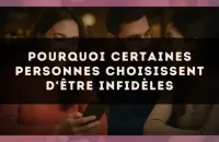 Pourquoi certaines personnes choisissent d'être infidèles
