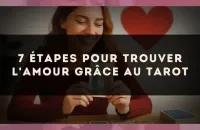 7 étapes pour trouver l'amour grâce au tarot