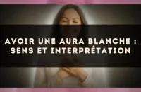 Avoir une aura blanche : sens et interprétation