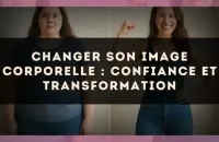 Changer son image corporelle : confiance et transformation