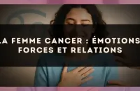 La femme Cancer : émotions, forces et relations