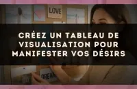Créez un tableau de visualisation pour manifester vos désirs