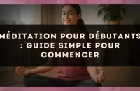 Méditation pour débutants : guide simple pour commencer