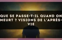 Que se passe-t-il quand on meurt ? visions de l'après-vie