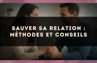 Sauver sa relation : méthodes et conseils