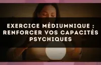 Exercice médiumnique : Renforcer vos capacités psychiques