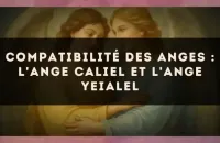 Compatibilité des anges : l'Ange Caliel et l'Ange Yeialel