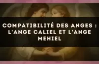 Compatibilité des anges : l'Ange Caliel et l'Ange Mehiel