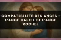 Compatibilité des anges : l'Ange Caliel et l'Ange Rochel