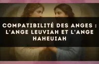 Compatibilité des anges : l'Ange Leuviah et l'Ange Haheuiah