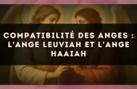 Compatibilité des anges : l'Ange Leuviah et l'Ange Haaiah