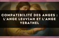 Compatibilité des anges : l'Ange Leuviah et l'Ange Yerathel