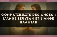 Compatibilité des anges : l'Ange Leuviah et l'Ange Haamiah