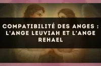 Compatibilité des anges : l'Ange Leuviah et l'Ange Rehael