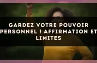 Gardez votre pouvoir personnel ! Affirmation et limites