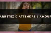Arrêtez d'attendre l'amour