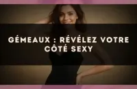 Gémeaux : révélez votre côté sexy