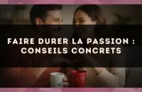 Faire durer la passion : conseils concrets